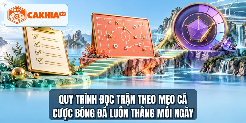 Quy trình đọc trận theo mẹo cá cược bóng đá luôn thắng mỗi ngày